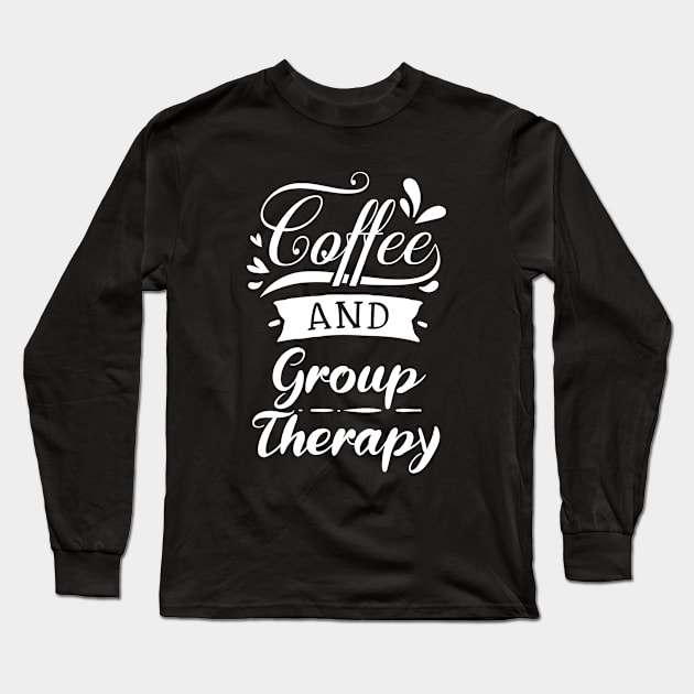 Coffee And Group Therapy Long Sleeve T-Shirt by BlueTodyArt